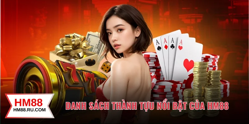 Danh sách thành tựu nổi bật của HM88