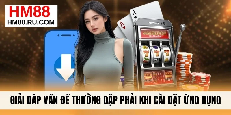 Giải đáp vấn đề thường gặp phải khi cài đặt ứng dụng