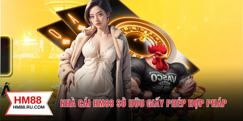 Nhà cái HM88 sở hữu giấy phép hợp pháp