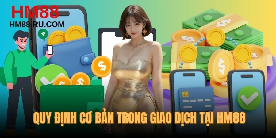 Quy định cơ bản trong lúc giao dịch tại HM88